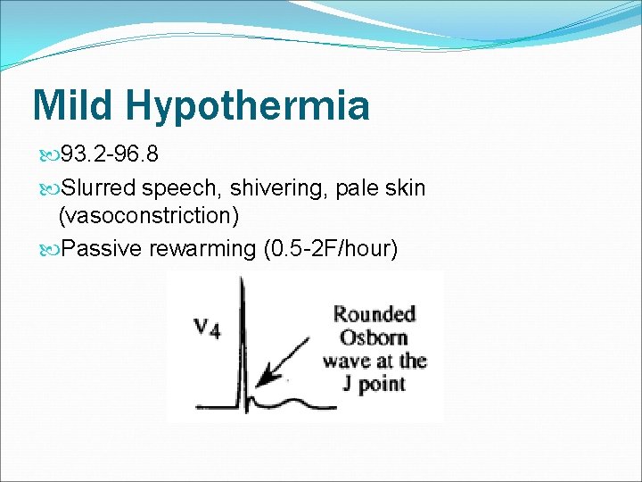 Mild Hypothermia 93. 2 -96. 8 Slurred speech, shivering, pale skin (vasoconstriction) Passive rewarming