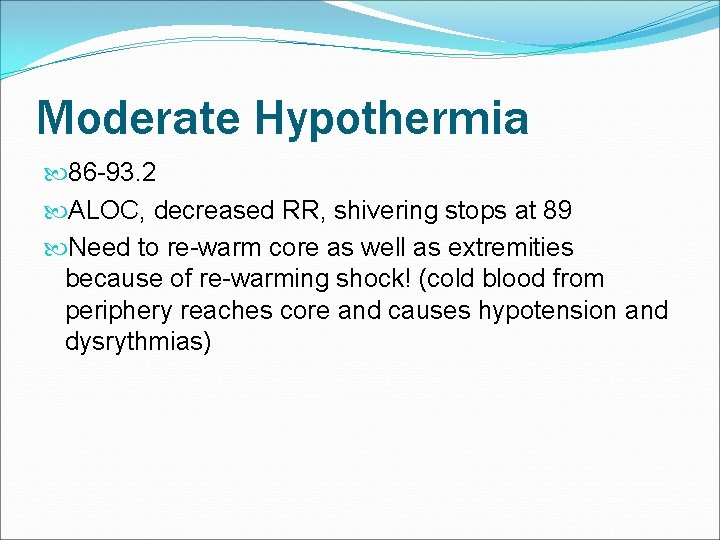 Moderate Hypothermia 86 -93. 2 ALOC, decreased RR, shivering stops at 89 Need to