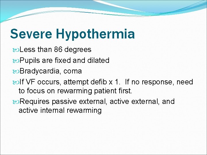 Severe Hypothermia Less than 86 degrees Pupils are fixed and dilated Bradycardia, coma If