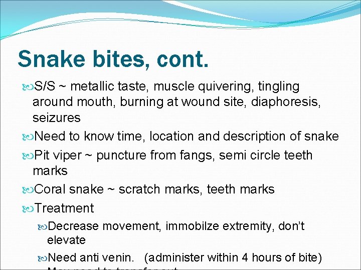 Snake bites, cont. S/S ~ metallic taste, muscle quivering, tingling around mouth, burning at