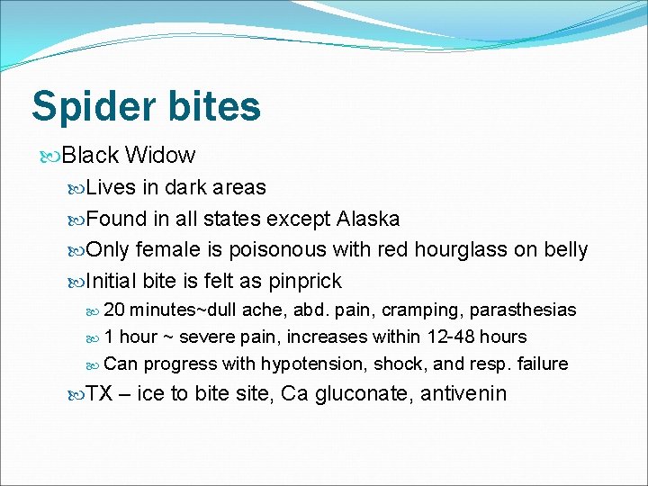 Spider bites Black Widow Lives in dark areas Found in all states except Alaska