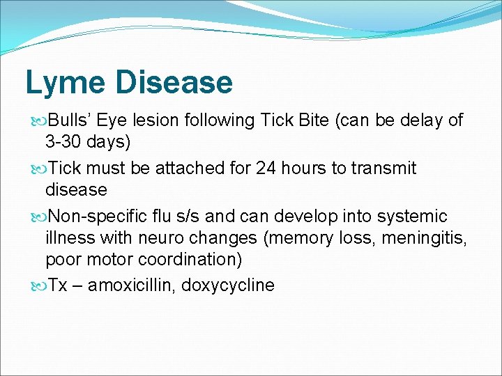 Lyme Disease Bulls’ Eye lesion following Tick Bite (can be delay of 3 -30