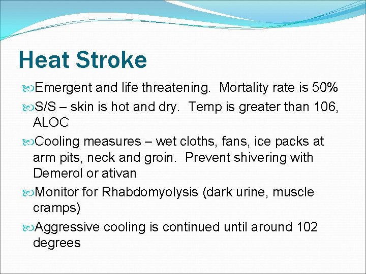 Heat Stroke Emergent and life threatening. Mortality rate is 50% S/S – skin is