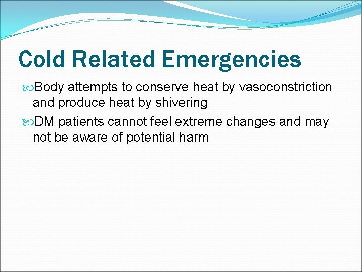 Cold Related Emergencies Body attempts to conserve heat by vasoconstriction and produce heat by