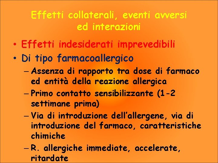 Effetti collaterali, eventi avversi ed interazioni • Effetti indesiderati imprevedibili • Di tipo farmacoallergico