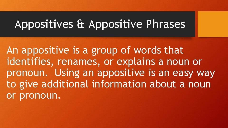 Appositives & Appositive Phrases An appositive is a group of words that identifies, renames,