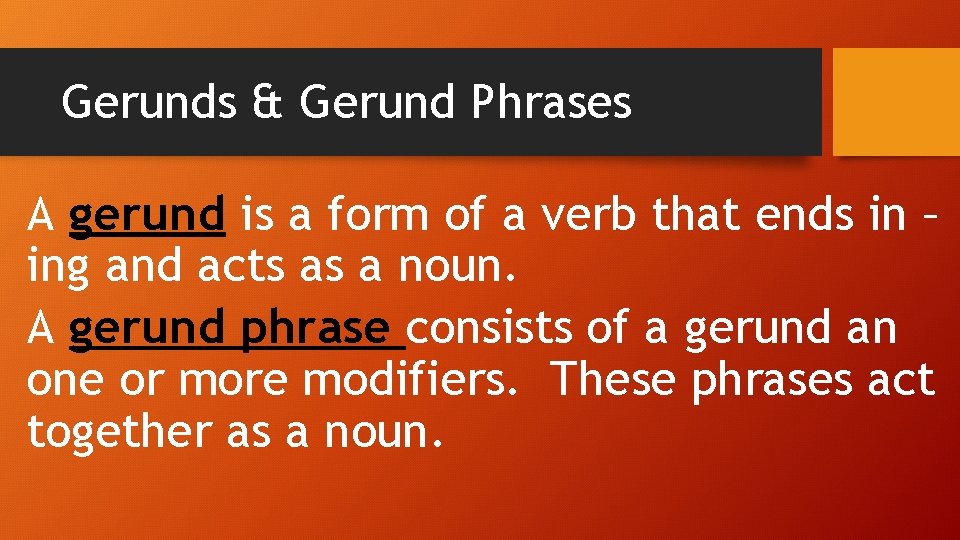 Gerunds & Gerund Phrases A gerund is a form of a verb that ends