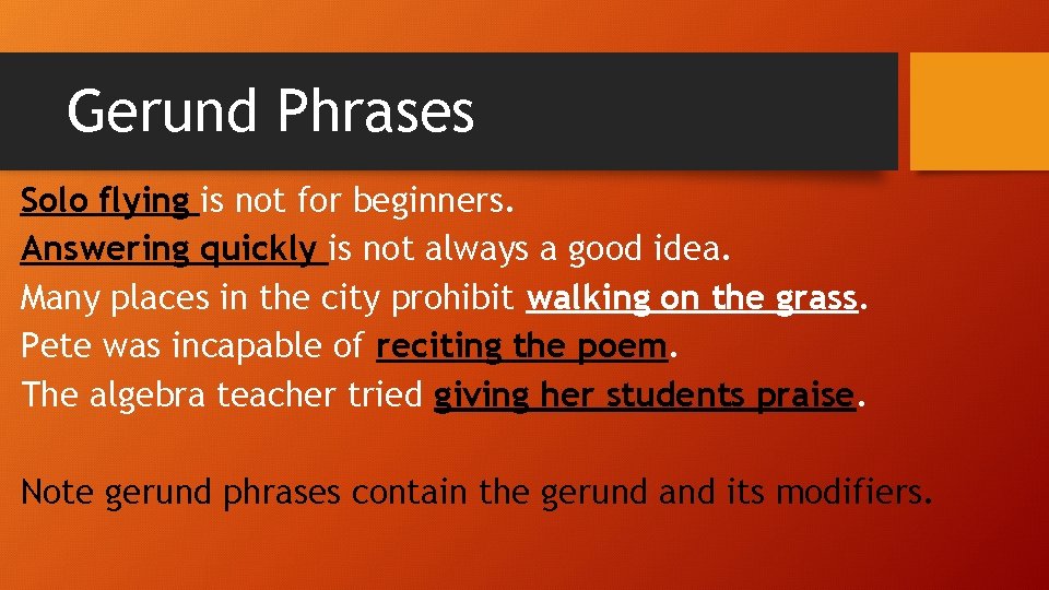 Gerund Phrases Solo flying is not for beginners. Answering quickly is not always a