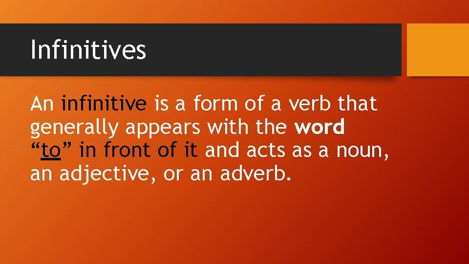 Infinitives An infinitive is a form of a verb that generally appears with the