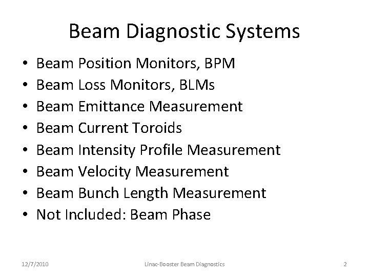 Beam Diagnostic Systems • • Beam Position Monitors, BPM Beam Loss Monitors, BLMs Beam
