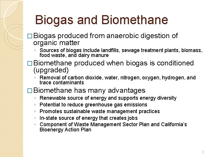Biogas and Biomethane � Biogas produced from anaerobic digestion of organic matter ◦ Sources