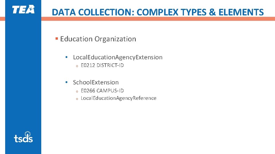 DATA COLLECTION: COMPLEX TYPES & ELEMENTS § Education Organization • Local. Education. Agency. Extension