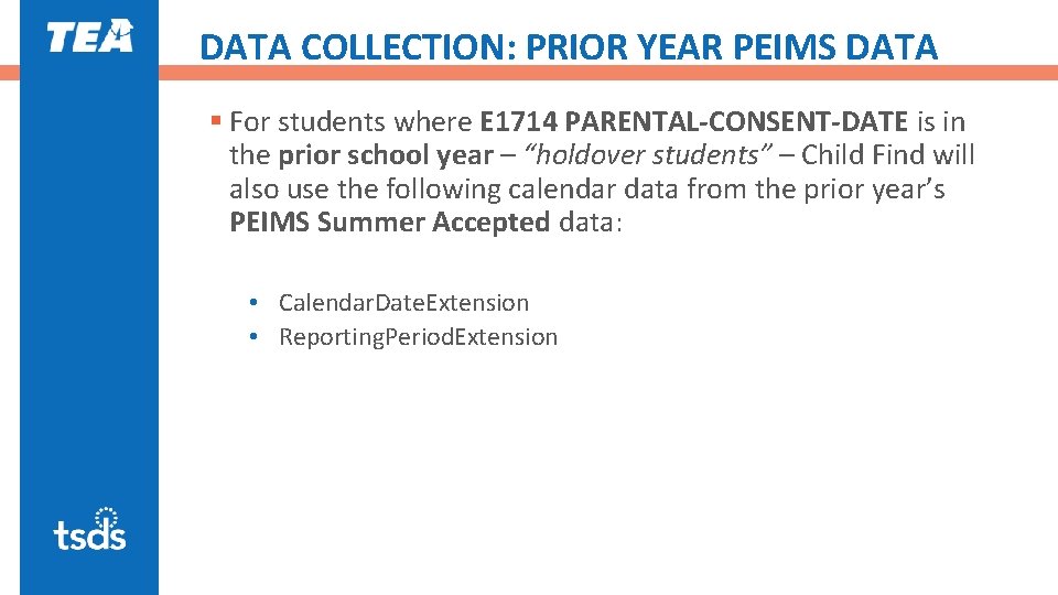 DATA COLLECTION: PRIOR YEAR PEIMS DATA § For students where E 1714 PARENTAL-CONSENT-DATE is