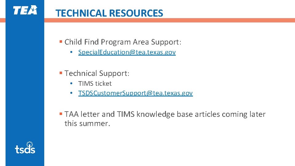 TECHNICAL RESOURCES § Child Find Program Area Support: • Special. Education@tea. texas. gov §