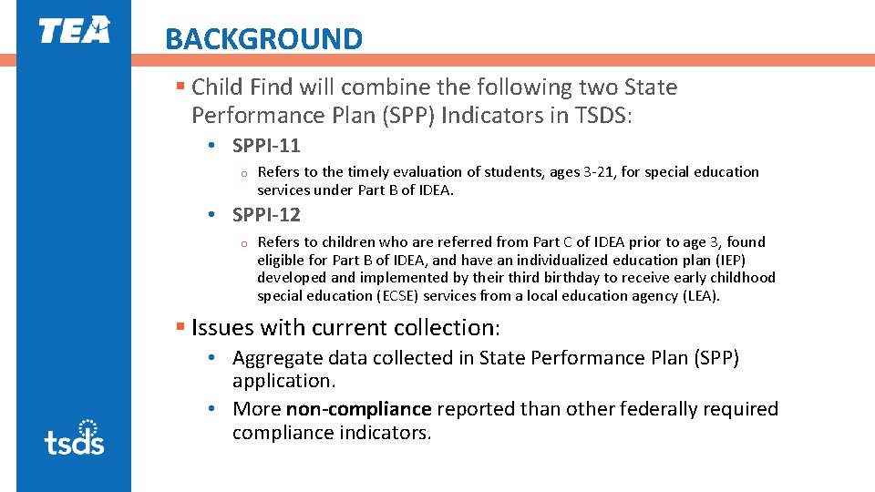 BACKGROUND § Child Find will combine the following two State Performance Plan (SPP) Indicators