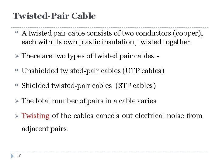 Twisted-Pair Cable A twisted pair cable consists of two conductors (copper), each with its