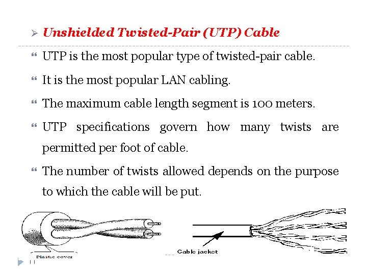 Ø Unshielded Twisted-Pair (UTP) Cable UTP is the most popular type of twisted-pair cable.