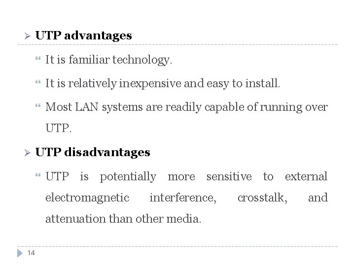 Ø UTP advantages It is familiar technology. It is relatively inexpensive and easy to
