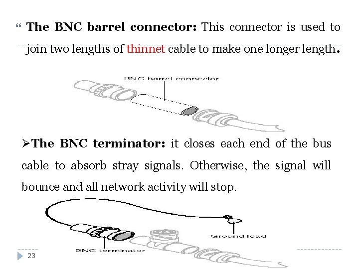  The BNC barrel connector: This connector is used to join two lengths of