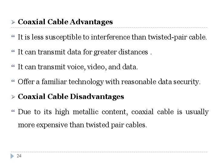 Ø Coaxial Cable Advantages It is less susceptible to interference than twisted-pair cable. It