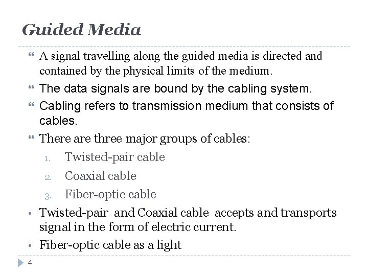 Guided Media A signal travelling along the guided media is directed and contained by