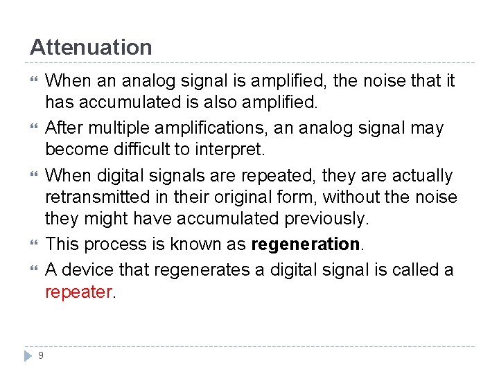 Attenuation When an analog signal is amplified, the noise that it has accumulated is