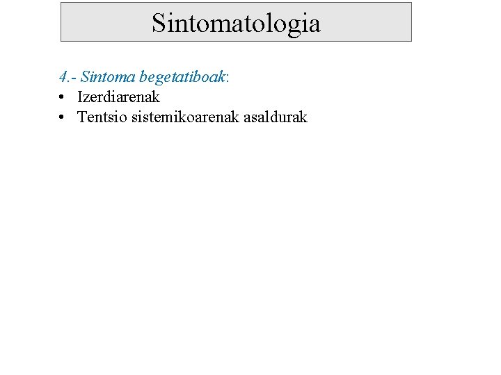 Sintomatologia 4. - Sintoma begetatiboak: • Izerdiarenak • Tentsio sistemikoarenak asaldurak 