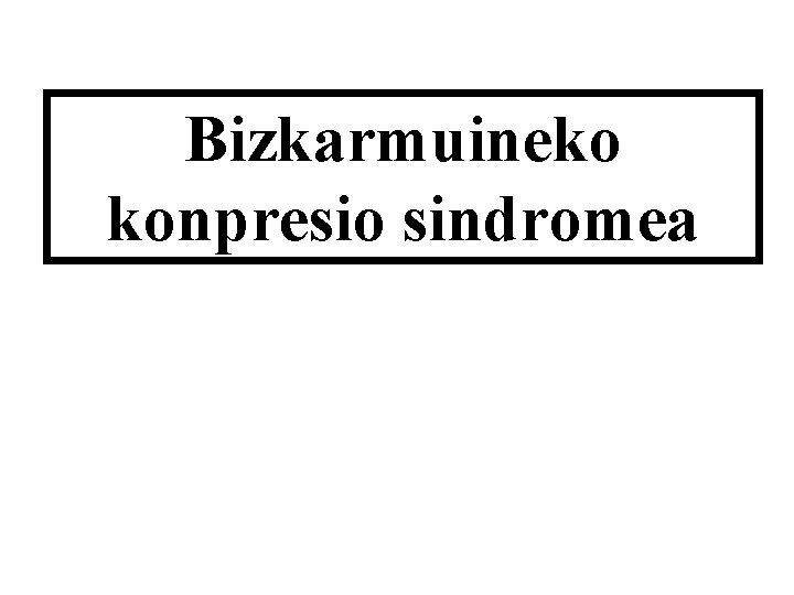 Bizkarmuineko konpresio sindromea 