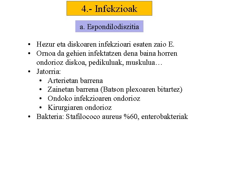 4. - Infekzioak a. Espondilodiszitia • Hezur eta diskoaren infekzioari esaten zaio E. •