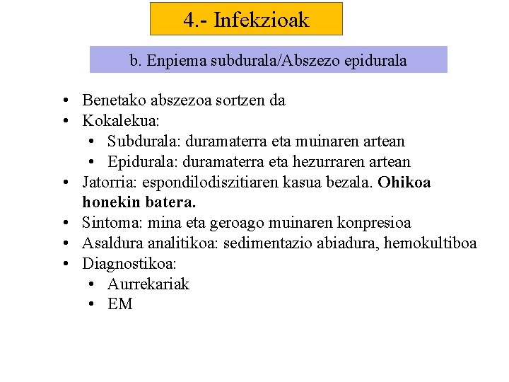 4. - Infekzioak b. Enpiema subdurala/Abszezo epidurala • Benetako abszezoa sortzen da • Kokalekua: