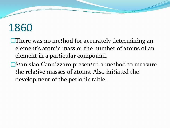 1860 �There was no method for accurately determining an element’s atomic mass or the