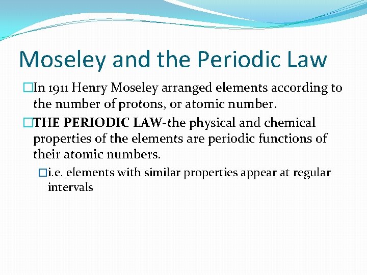 Moseley and the Periodic Law �In 1911 Henry Moseley arranged elements according to the