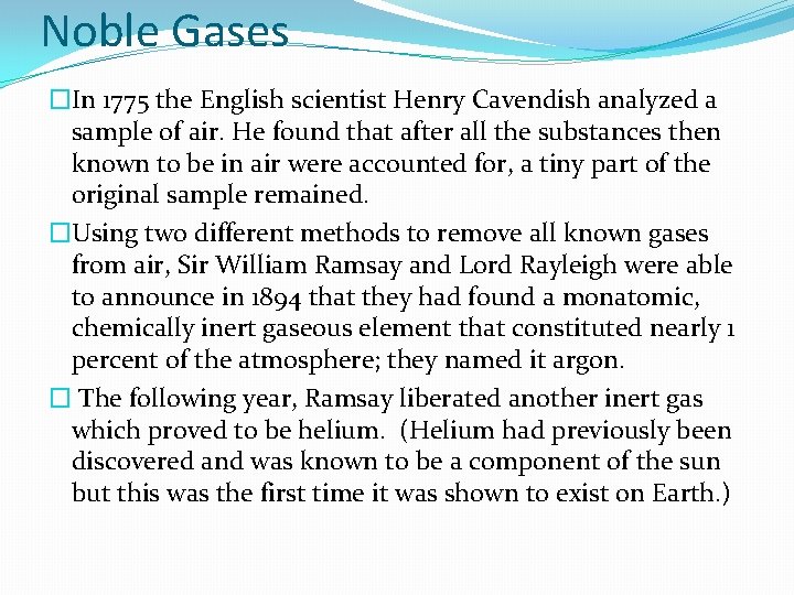 Noble Gases �In 1775 the English scientist Henry Cavendish analyzed a sample of air.