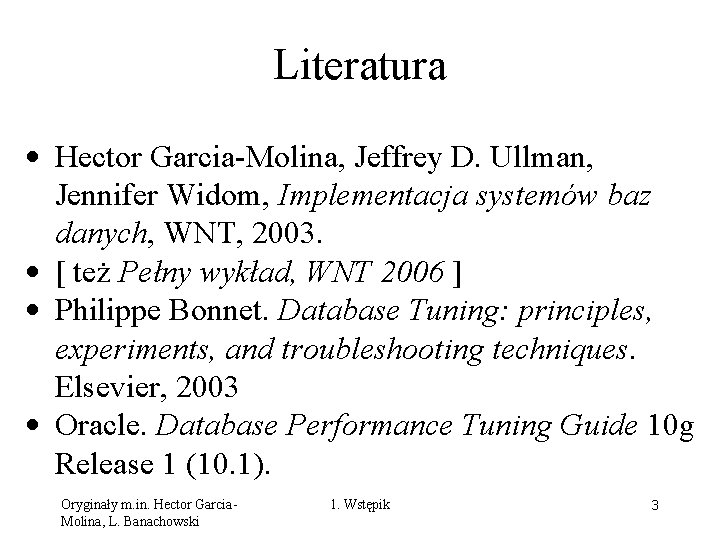 Literatura • Hector Garcia-Molina, Jeffrey D. Ullman, Jennifer Widom, Implementacja systemów baz danych, WNT,