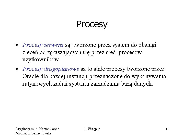 Procesy • Procesy serwera są tworzone przez system do obsługi zleceń od zgłaszających się