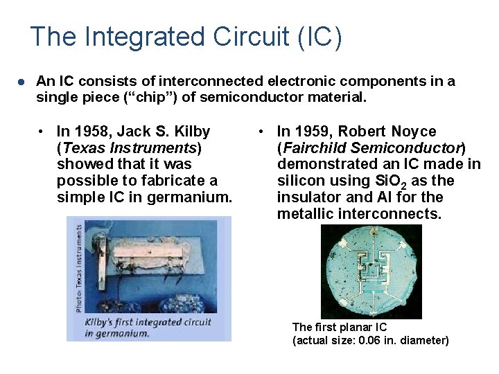 The Integrated Circuit (IC) l An IC consists of interconnected electronic components in a