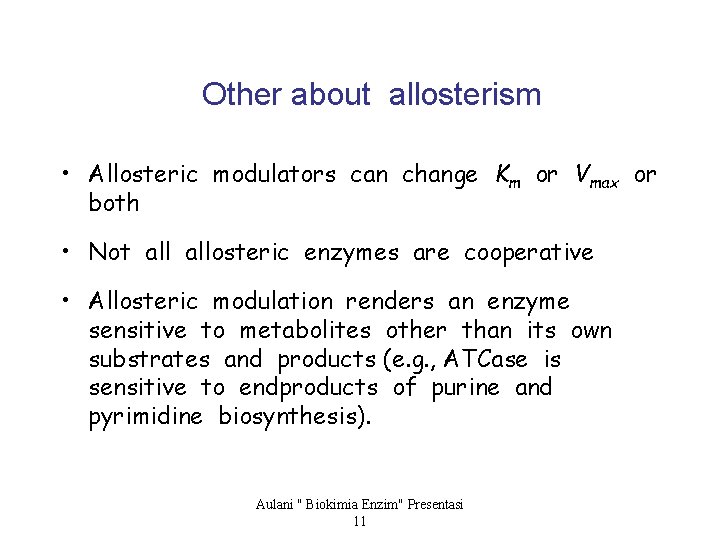 Other about allosterism • Allosteric modulators can change Km or Vmax or both •