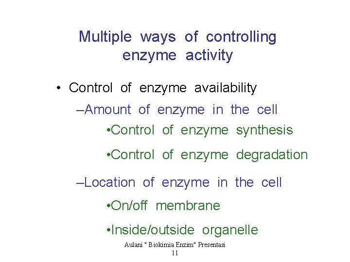 Multiple ways of controlling enzyme activity • Control of enzyme availability –Amount of enzyme