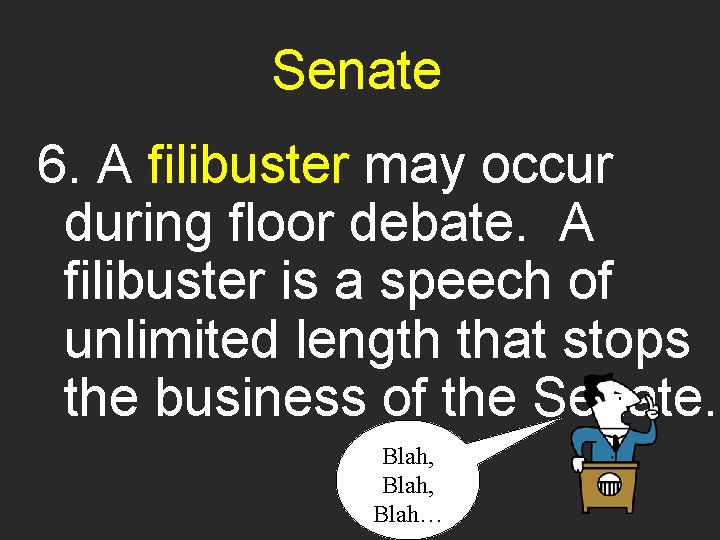 Senate 6. A filibuster may occur during floor debate. A filibuster is a speech