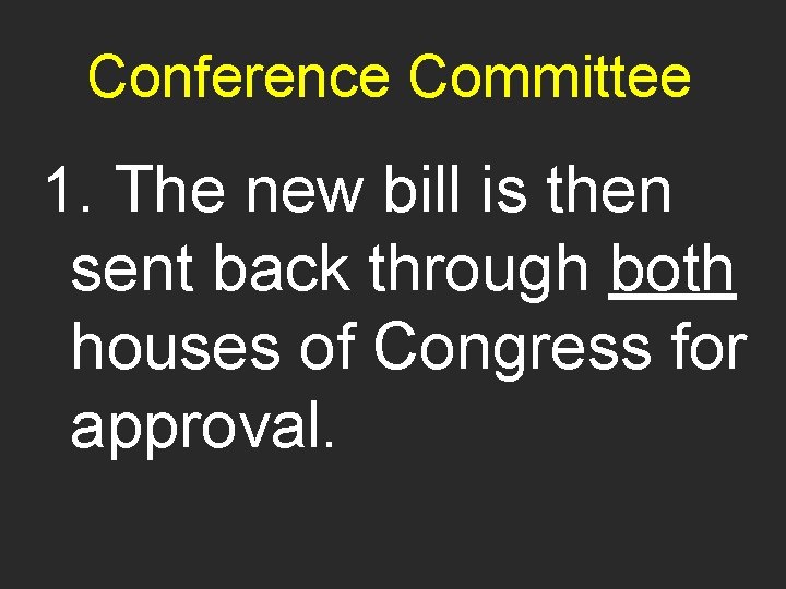 Conference Committee 1. The new bill is then sent back through both houses of