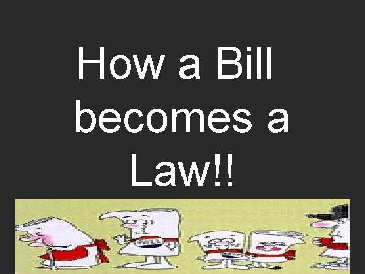 How a Bill becomes a Law!! 