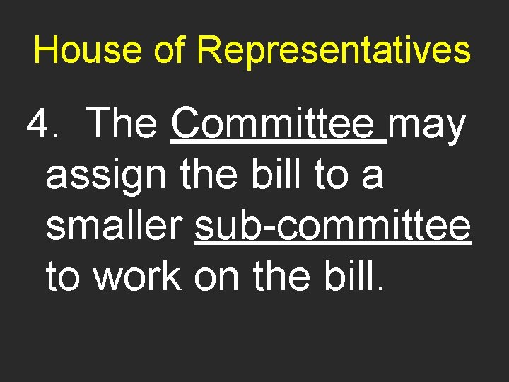 House of Representatives 4. The Committee may assign the bill to a smaller sub-committee