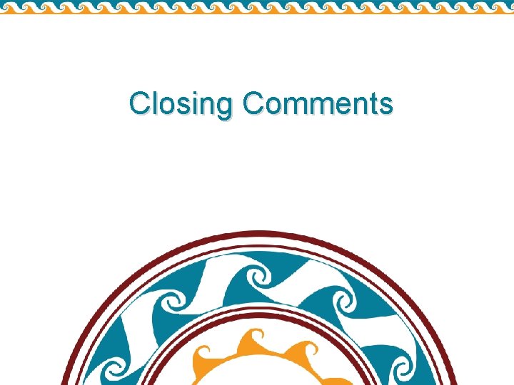 Closing Comments Closing Comments