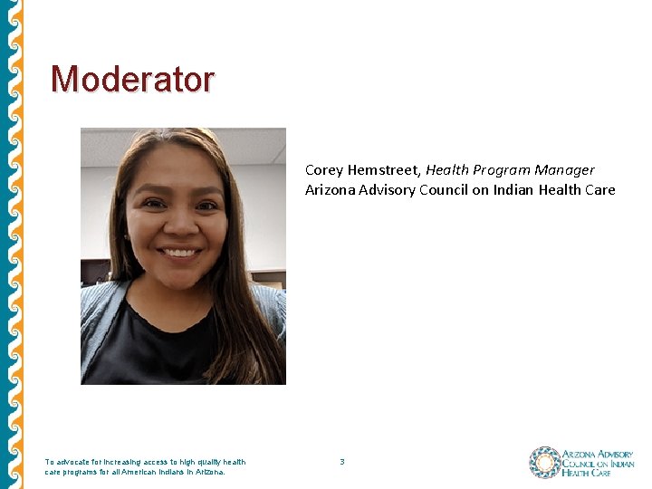 Moderator Corey Hemstreet, Health Program Manager Arizona Advisory Council on Indian Health Care To Moderator Corey Hemstreet, Health Program Manager Arizona Advisory Council on Indian Health Care To