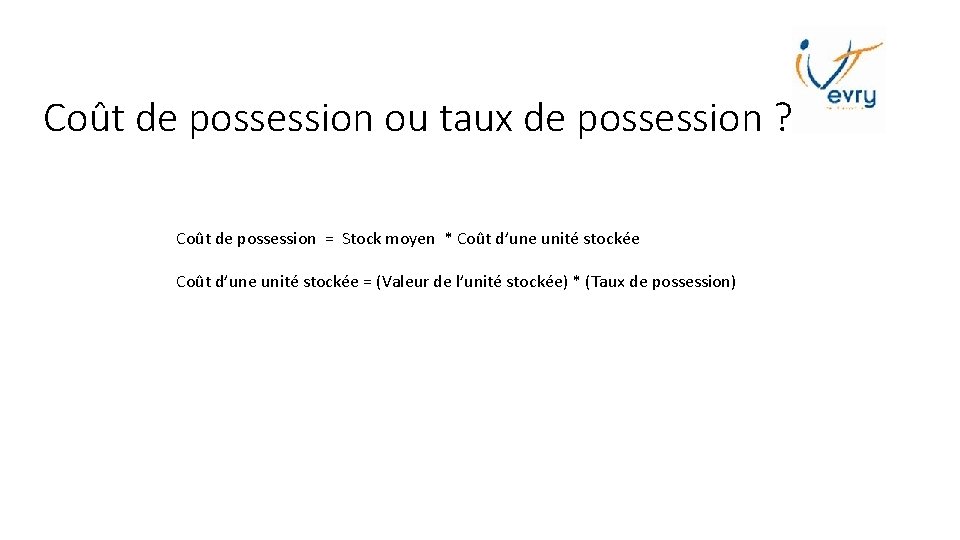 Coût de possession ou taux de possession ? Coût de possession = Stock moyen