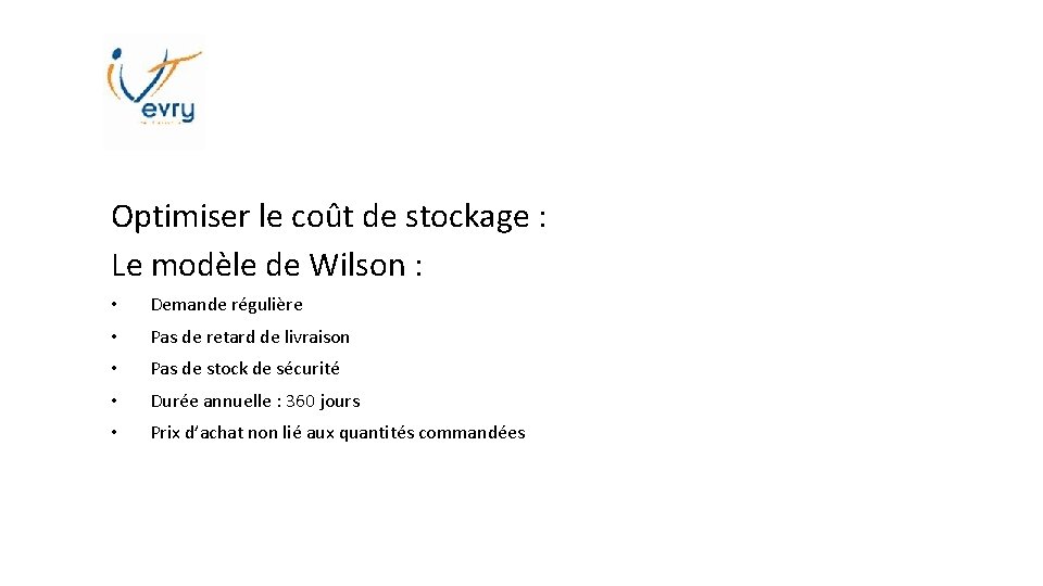Optimiser le coût de stockage : Le modèle de Wilson : • Demande régulière