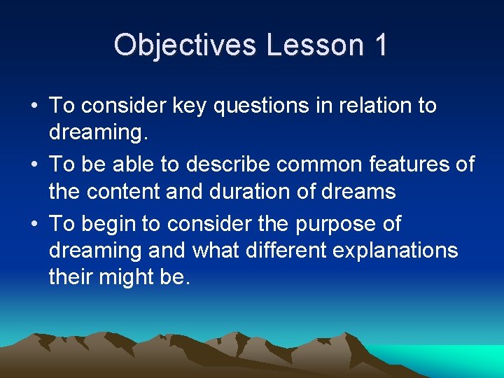 Objectives Lesson 1 • To consider key questions in relation to dreaming. • To