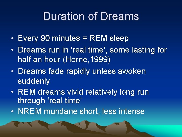 Duration of Dreams • Every 90 minutes = REM sleep • Dreams run in