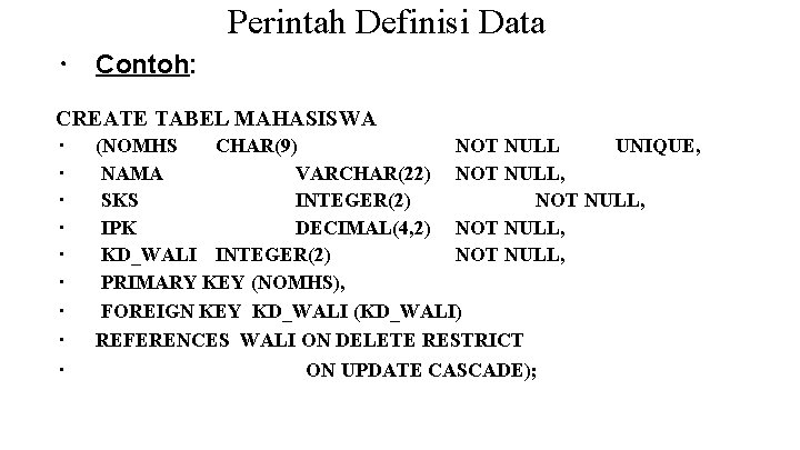 Perintah Definisi Data ∙ Contoh: CREATE TABEL MAHASISWA ∙ ∙ ∙ ∙ ∙ (NOMHS Perintah Definisi Data ∙ Contoh: CREATE TABEL MAHASISWA ∙ ∙ ∙ ∙ ∙ (NOMHS