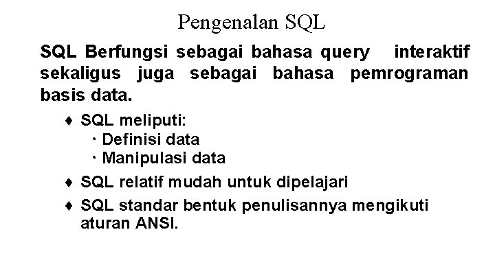 Pengenalan SQL Berfungsi sebagai bahasa query interaktif sekaligus juga sebagai bahasa pemrograman basis data. Pengenalan SQL Berfungsi sebagai bahasa query interaktif sekaligus juga sebagai bahasa pemrograman basis data.